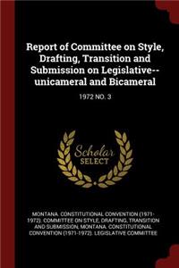 Report of Committee on Style, Drafting, Transition and Submission on Legislative--Unicameral and Bicameral
