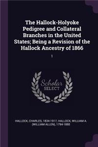 The Hallock-Holyoke Pedigree and Collateral Branches in the United States; Being a Revision of the Hallock Ancestry of 1866