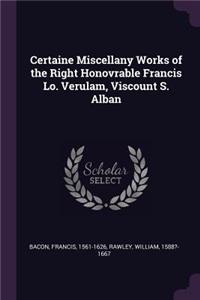 Certaine Miscellany Works of the Right Honovrable Francis Lo. Verulam, Viscount S. Alban