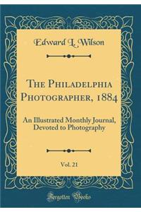 The Philadelphia Photographer, 1884, Vol. 21