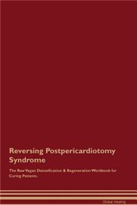 Reversing Postpericardiotomy Syndrome the Raw Vegan Detoxification & Regeneration Workbook for Curing Patients