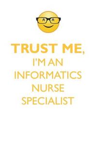 Trust Me, I'm an Informatics Nurse Specialist Affirmations Workbook Positive Affirmations Workbook. Includes: Mentoring Questions, Guidance, Supporting You.