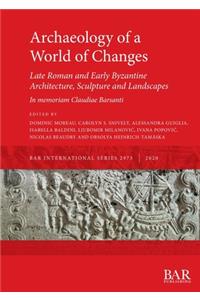 Archaeology of a World of Changes. Late Roman and Early Byzantine Architecture, Sculpture and Landscapes