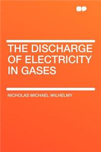The Discharge of Electricity in Gases