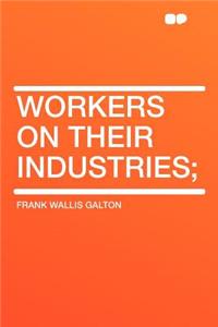 Workers on Their Industries;