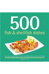 500 Fish & Shellfish Dishes: The Only Compendium of Fish & Shellfish Dishes You'll Ever Need