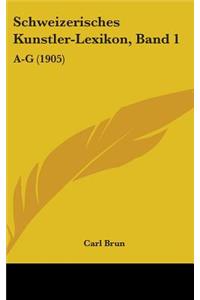 Schweizerisches Kunstler-Lexikon, Band 1