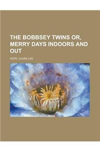 The Bobbsey Twins Or, Merry Days Indoors and Out