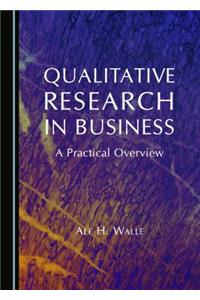Qualitative Research in Business: A Practical Overview