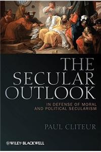 Secular Outlook: In Defense of Moral and Political Secularism