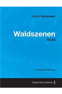 Waldszenen - A Score for Solo Piano Op.82