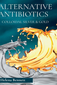 Natural Antibiotics - Colloidal Siver and Gold