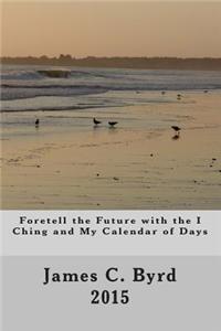 Foretell the Future with the I Ching and My Calendar of Days