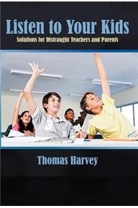 Listen to Your Kids: Solutions for Distraught Teachers and Parents