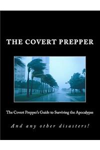 Covert Prepper's Guide to Surviving the Apocalypse