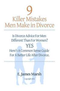 9 Killer Mistakes Men Make in Divorce