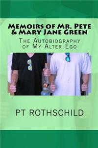 Memoirs of Mr. Pete & Mary Jane Green: The Autobiography of My Alter Ego