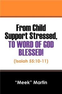 From Child Support Stressed, To Word Of GOD Blessed!