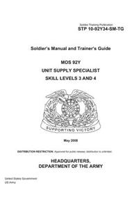 Soldier Training Publication STP 10-92Y34-SM-TG Soldier's Manual and Trainer's Guide MOS 92Y Unit Supply Specialist Skill Levels 3 and 4 May 2008