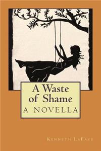 Waste of Shame: a novella