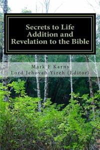 Secrets to Life Addition and Revelation to the Bible