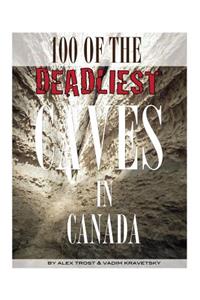 100 of the Deadliest Caves In the Canada
