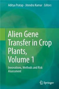 Alien Gene Transfer in Crop Plants, Volume 1