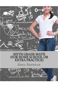 Sixth Grade Math (For Home School or Extra Practice)