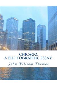 Chicago. A Photographic Essay.
