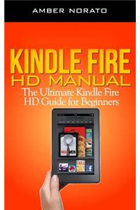 Kindle Fire HD Manual: The Ultimate Kindle Fire HD Guide for Beginners