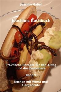 Joachims Kochbuch Band 9 Kochen mit Wurst und Eiergerichte: Praktische Rezepte für den Alltag und das Besondere
