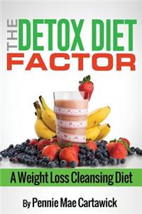 Detox Diet Factor: A Weight Loss Cleansing Diet