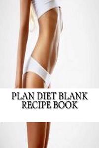 Plan Diet Blank Recipe Book: Your Own Personalized Blank Recipe Cookbook to Maximize & Fast Track Your Plan Diet Results
