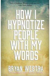 How I Hypnotize People With My Words