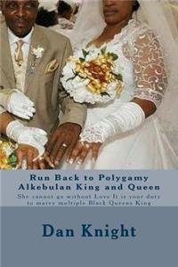 Run Back to Polygamy Alkebulan King and Queen: She cannot go without Love It is your duty to marry multiple Black Queens King