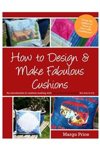 How to Design & Make Fabulous Cushions