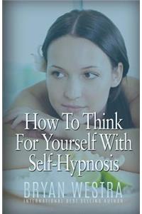 How To Think For Yourself With Self-Hypnosis