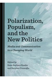Polarization, Populism, and the New Politics: Media and Communication in a Changing World