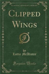 Clipped Wings (Classic Reprint)