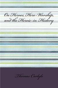 On Heroes, Hero-Worship, and the Heroic in History