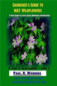 Gardener?s Guide to May Wildflowers: A Field Guide for Wildflower Identification