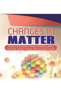 Changes in Matter Physical and Chemical Change Chemistry Books 4th Grade Science Science, Nature & How It Works