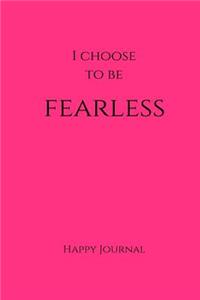 I Choose to Be Fearless Happy Journal