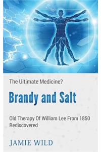 Brandy and Salt - The Ultimate Medicine?