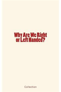 Why Are We Right or Left Handed?