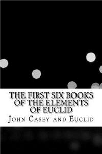 The First Six Books of the Elements of Euclid