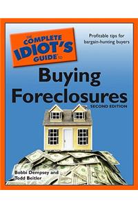 The Complete Idiot's Guide to Buying Foreclosures, Second Edition: Profitable Tips for Bargain-Hunting Buyers