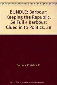 BUNDLE: Barbour: Keeping the Republic, 5e Full + Barbour: Clued in to Politics, 3e