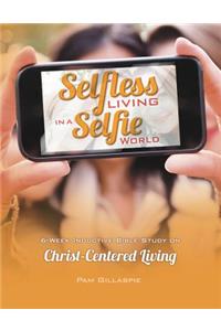 Selfless Living in a Selfie World