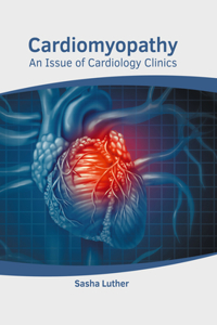 Cardiomyopathy: An Issue of Cardiology Clinics